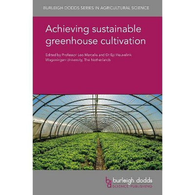 Achieving Sustainable Greenhouse Cultivation - (Burleigh Dodds Agricultural Science) (Hardcover)