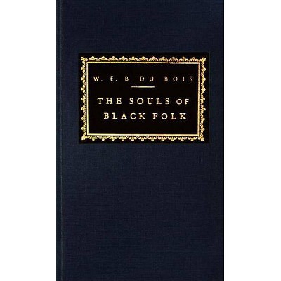 The Souls of Black Folk - (Everyman's Library Classics) by  W E B Du Bois (Hardcover)