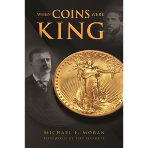 When Coins Were King - by  Michael F Moran (Hardcover) - 1 of 1