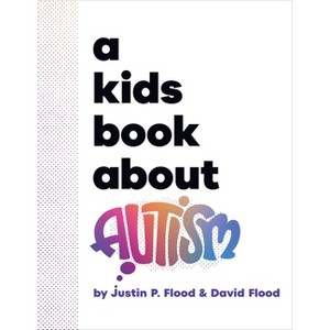 A Kids Book about Autism - by  Justin Flood & David Flood (Hardcover) - 1 of 1