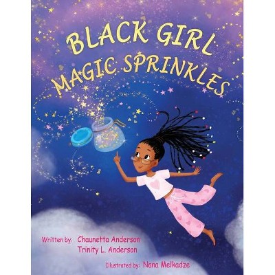 Black Girl Magic Sprinkles - by  Chaunetta A Anderson & Trinity L Anderson (Paperback)