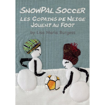Snowpal Soccer - by  Lisa Maria Burgess (Hardcover)