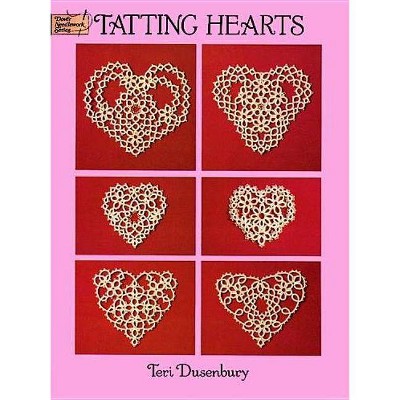 Tatting Hearts - (Dover Knitting, Crochet, Tatting, Lace) by  Teri Dusenbury (Paperback)