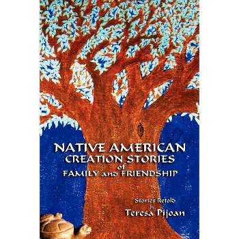 Native American Creation Stories of Family and Friendship - by  Teresa Pijoan (Paperback)