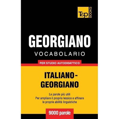 Vocabolario Italiano-Georgiano per studio autodidattico - 9000 parole - (Italian Collection) by  Andrey Taranov (Paperback)