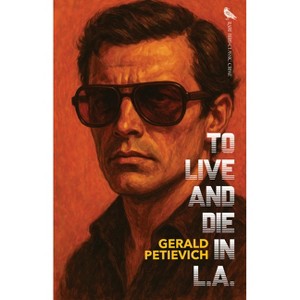 To Live and Die in L.A. - by  Gerald Petievich (Paperback) - 1 of 1