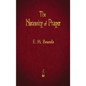 The Necessity of Prayer - by Edward M Bounds - 1 of 1