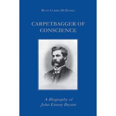 Carpetbagger of Conscience - (Reconstructing America) by  Ruth Currie (Paperback)