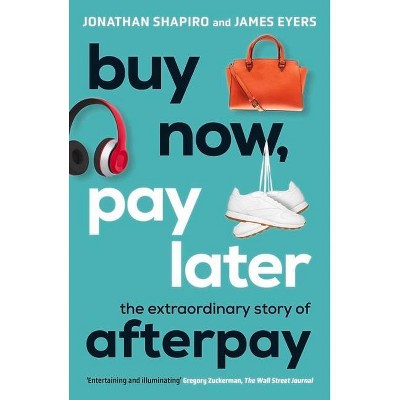 Buy Now, Pay Later - by  Jonathan Shapiro & James Eyers (Paperback)