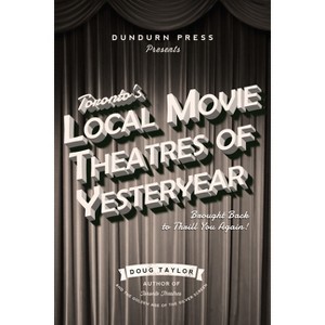 Toronto's Local Movie Theatres of Yesteryear - by  Doug Taylor (Paperback) - 1 of 1
