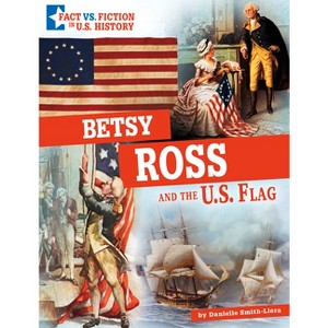 Betsy Ross and the U.S. Flag - (Fact vs. Fiction in U.S. History) by  Danielle Smith-Llera (Hardcover) - 1 of 1