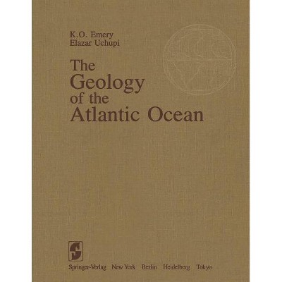 The Geology of the Atlantic Ocean - by  Kenneth O Emery & Elazar Uchupi (Paperback)