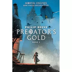 Predator's Gold (Mortal Engines, Book 2) - by  Philip Reeve (Paperback)