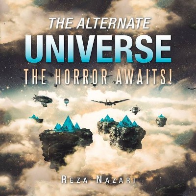 The Alternate Universe - by  Reza Nazari (Paperback)