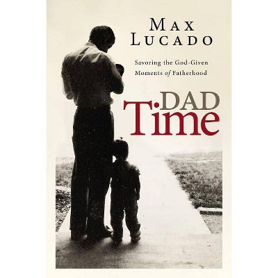 Dad Time - by  Max Lucado (Hardcover)