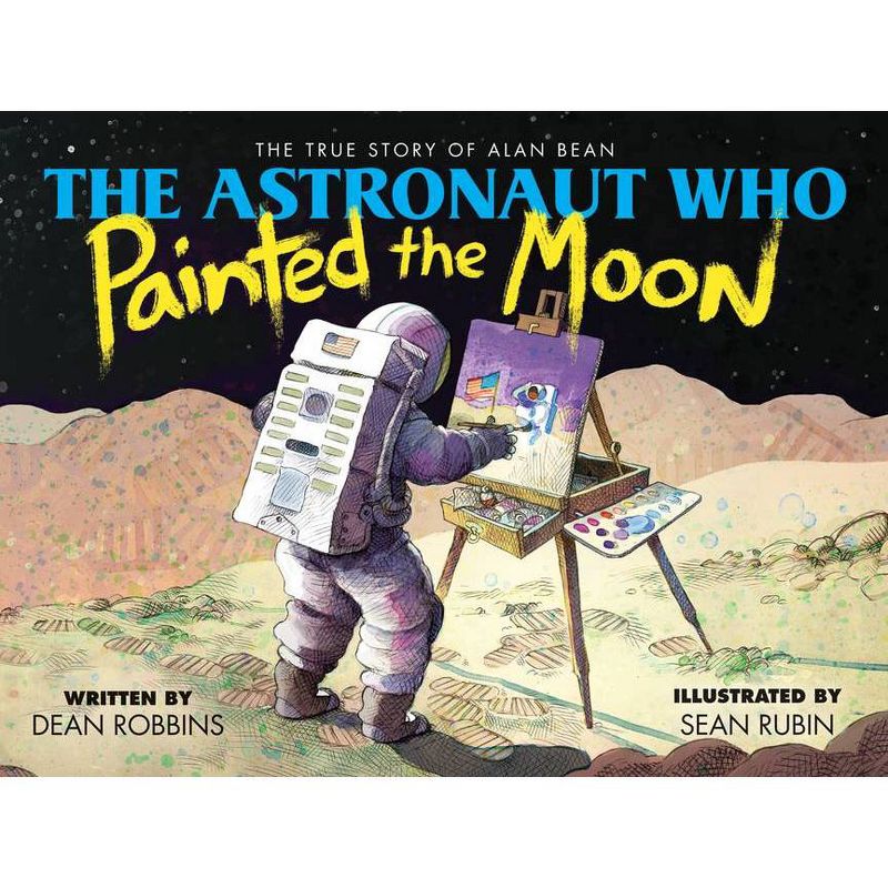 The Astronaut Who Painted the Moon: The True Story of Alan Bean - by  Dean Robbins (Hardcover), 1 of 2