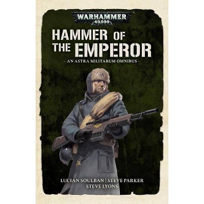 Hammer of the Emperor - (Warhammer 40,000) by  Steve Lyons & Steve Parker & Lucien Soulban (Paperback)