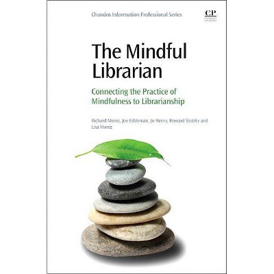 The Mindful Librarian - by  Richard Moniz & Joe Eshleman & Jo Henry & Howard Slutzky & Lisa Moniz (Paperback)