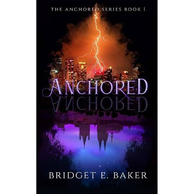 Anchored - by  Bridget E Baker (Paperback)