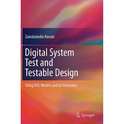 Digital System Test and Testable Design - by  Zainalabedin Navabi (Hardcover)