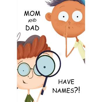 Mom and Dad Have Names?! - by  Andrew A Stewart & Kendall N Mosser (Paperback)