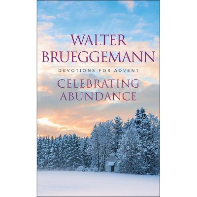 Celebrating Abundance - by  Walter Brueggemann (Paperback)