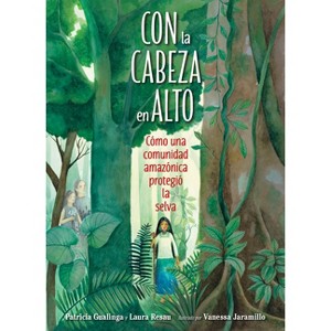 Con La Cabeza En Alto (Spanish Edition) - by  Patricia Gualinga & Laura Resau (Hardcover) - 1 of 1