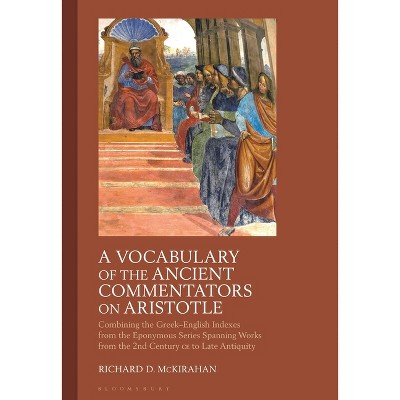 A Vocabulary of the Ancient Commentators on Aristotle - by  Richard D McKirahan (Paperback)