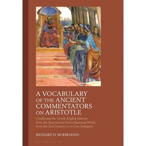 A Vocabulary of the Ancient Commentators on Aristotle - by  Richard D McKirahan (Paperback) - 1 of 1