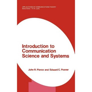 Introduction to Communication Science and Systems - (Applications of Communications Theory) by  John R Pierce & Edward C Posner (Hardcover) - 1 of 1