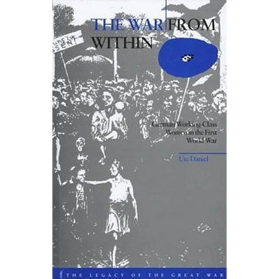 The War from Within - by  Ute Daniel (Hardcover)