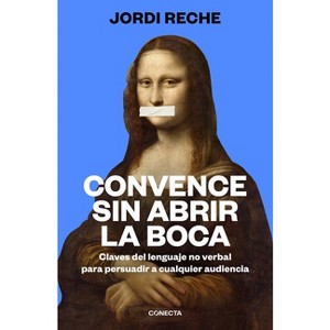 Convence Sin Abrir La Boca / Convince with Your Mouth Closed - by  Jordi Reche (Paperback) - 1 of 1