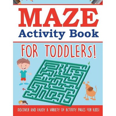 Maze Activity Book For Toddlers! Discover And Enjoy A Variety Of Activity Pages For Kids! - by  Bold Illustrations (Paperback)