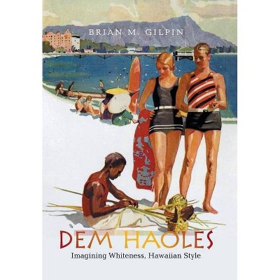 Dem Haoles - by  Brian M Gilpin (Hardcover)