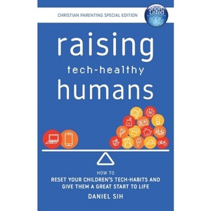Raising Tech-Healthy Humans - Christian Parenting Edition - by  Daniel Sih (Paperback) - 1 of 1
