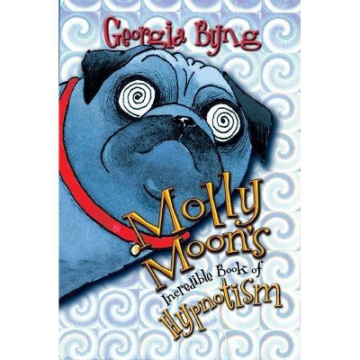  Molly Moon's Incredible Book of Hypnotism - (Molly Moon, 1) by  Georgia Byng (Hardcover) 