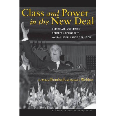 Class and Power in the New Deal - (Studies in Social Inequality) by  G William Domhoff & Michael J Webber (Paperback)