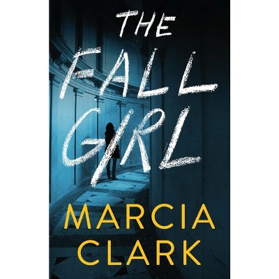 The Fall Girl - by  Marcia Clark (Hardcover)