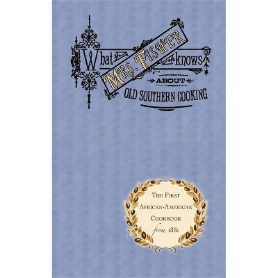 What Mrs. Fisher Knows about Old Southern Cooking - (Cooking in America) by  Abby Fisher (Paperback)