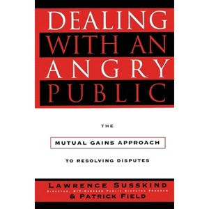Dealing with an Angry Public - by  Patrick Field & Lawrence Susskind (Paperback) - 1 of 1