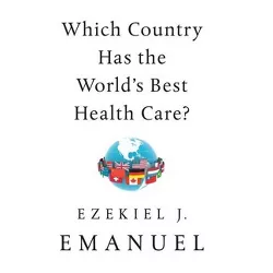 Which Country Has the World's Best Health Care? - by Ezekiel J Emanuel