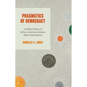 Pragmatics of Democracy - by Douglas A Jones - 1 of 1