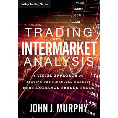 Trading with Intermarket Analysis - (Wiley Trading) by  John J Murphy (Paperback)