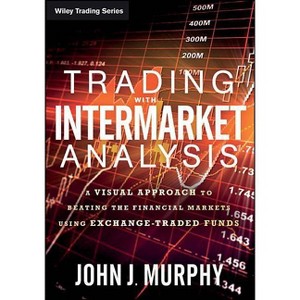 Trading with Intermarket Analysis - (Wiley Trading) by  John J Murphy (Paperback) - 1 of 1
