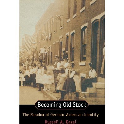 Becoming Old Stock - by  Russell Kazal (Hardcover)