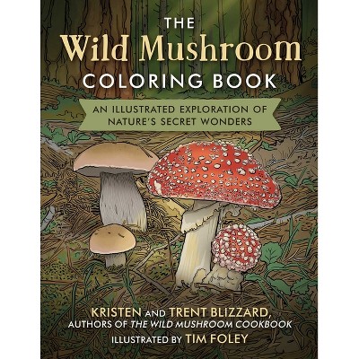 The Wild Mushroom Coloring Book - by  Kristen Blizzard & Trent Blizzard (Paperback)