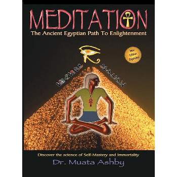 Meditation the Ancient Egyptian Path to Enlightenment - 2nd Edition by  Muata Ashby (Paperback)