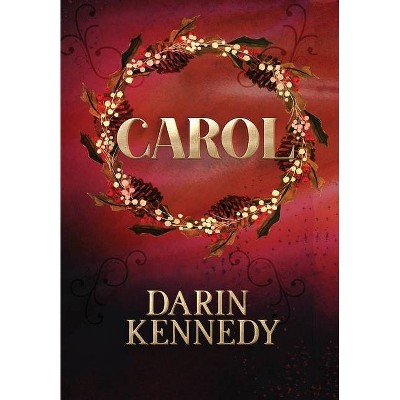 Carol - by  Darin Kennedy (Hardcover)