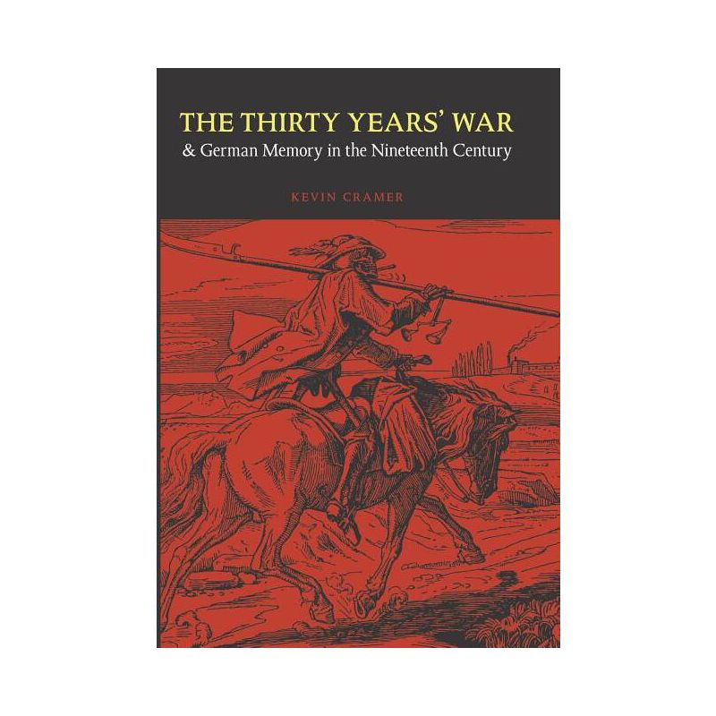 The Thirty Years' War and German Memory in the Nineteenth Century - (Studies in War, Society, and the Military) by  Kevin Cramer (Hardcover), 1 of 2
