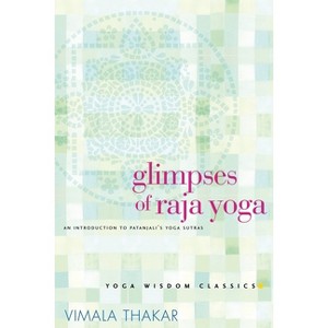Glimpses of Raja Yoga - (Yoga Wisdom Classics) by  Vimala Thakar (Paperback) - 1 of 1